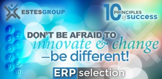 The 10 Principles of ERP Selection Success & How to Apply Them: Don’t be Afraid to Innovate and Change!