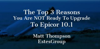 Top 3 Reasons you aren’t ready to upgrade to Epicor 10.1